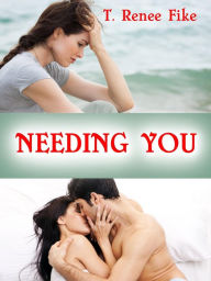 Title: Needing You (Needing You #1), Author: T. Renee Fike