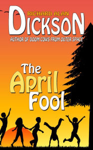 Title: The April Fool, Author: Richard Alan Dickson