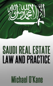 Title: Saudi Real Estate Law and Practice, Author: Michael OKane