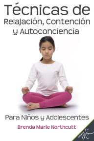 Title: Tecnicas de relajacion, contencion y autoconciencia para ninos y adolescentes, Author: Brenda Marie Northcutt