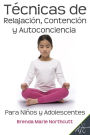 Tecnicas de relajacion, contencion y autoconciencia para ninos y adolescentes