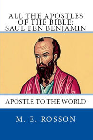 Title: All the Apostles of the Bible: Saul Ben Benjamin, Author: M. E. Rosson