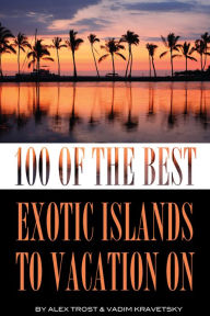 Title: 100 of the Most Exotic Islands In the World, Author: Alex Trostanetskiy