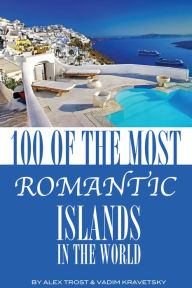 Title: 100 of the Most Romantic Islands In the World, Author: Alex Trostanetskiy