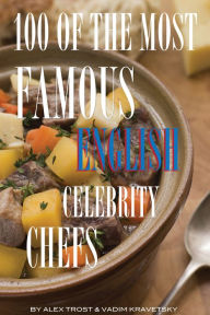 Title: 100 of the Most Famous English Celebrity Chefs, Author: Alex Trostanetskiy