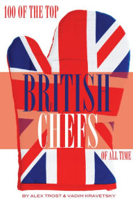 Title: 100 of the Top British Chefs of All Time, Author: Alex Trostanetskiy