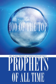 Title: 100 of the Top Prophets of All Time, Author: Alex Trostanetskiy