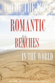 Title: 100 of the Most Romantic Beaches In the World, Author: Alex Trostanetskiy