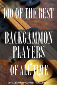 Title: 100 of the Best Backgammon Players of All Time, Author: Alex Trostanetskiy