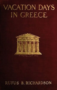 Title: Vacation days in Greece (Illustrated), Author: Rufus B. Richardson