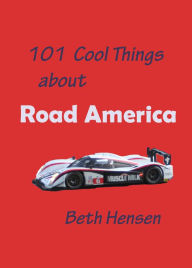 Title: 101 Cool Things about Road America, Author: Beth Hensen