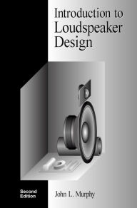 Title: Introduction to Loudspeaker Design, Second Edition, Author: John L. Murphy