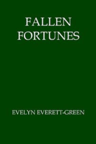 Title: Fallen Fortunes, Author: Evelyn Everett-Green