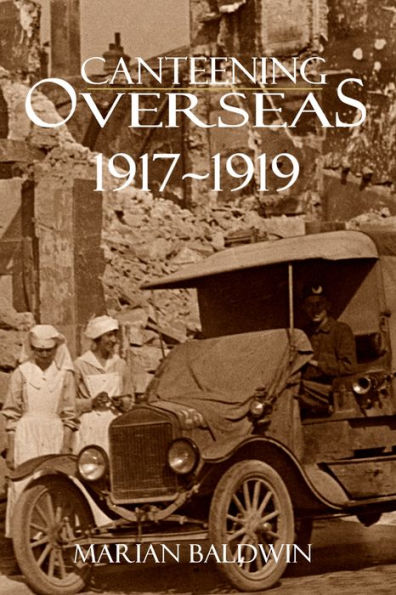 Canteening Overseas 1917-1919 (Expanded, Annotated)