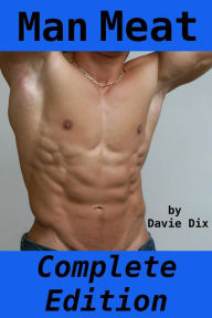 Title: Man Meat, Complete Edition (Gay Erotica), Author: Davie Dix