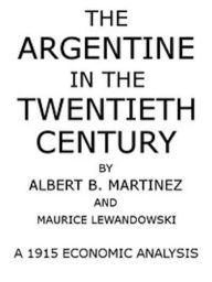 Title: The Argentine in the Twentieth Century (Illustrated), Author: Albert B. Martinez