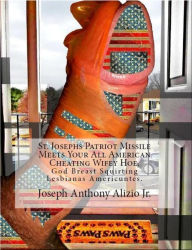 Title: St. Josephs Patriot Missile Meets Your All-American Cheating Wifey Hoe., Author: Joseph Anthony Alizio Jr.