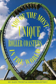 Title: 100 of the Most Unique Roller Coasters In the World, Author: Alex Trostanetskiy