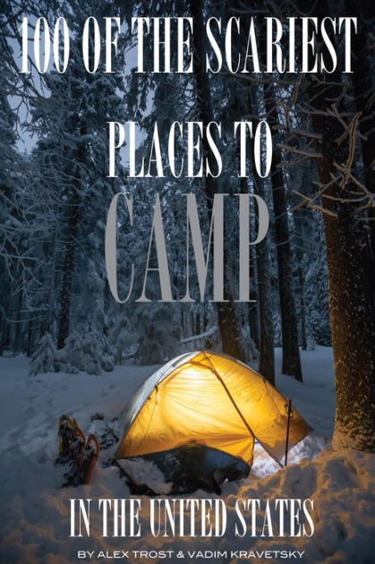 100 of the Scariest Places to Camp In the United States by Alex ...