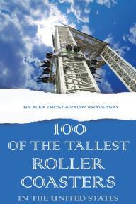 Title: 100 of the Tallest Roller Coasters In the United States, Author: Alex Trostanetskiy