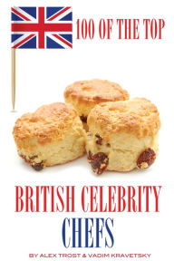 Title: 100 of the Top British Celebrity Chefs, Author: Alex Trostanetskiy