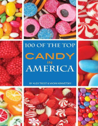 Title: 100 of the Top Candies in America, Author: Alex Trostanetskiy