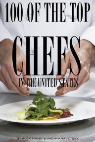 Title: 100 of the Top Chefs in the United States, Author: Alex Trostanetskiy