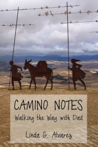 Title: Camino Notes: Walking The Way With Dad, Author: Linda Alvarez