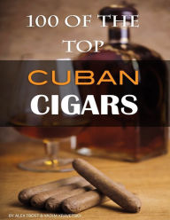 Title: 100 of the Top Cuban Cigars, Author: Alex Trostanetskiy