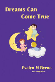 Title: Dreams Can Come True, Author: Evelyn M Byrne