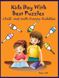 Title: Kids Day With Best Puzzles : Chill Out With Funny Riddles, Author: Peter Hill
