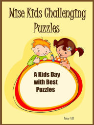 Title: Wise Kids Challenging Puzzles : A Kids Day With Best Puzzles, Author: Peter Hill