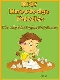 Title: Kids Knowledge Puzzles : Wise Kids Challenging Brain Teasers, Author: Peter Hill