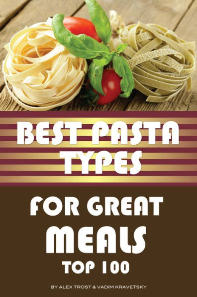 Best Pasta Types for Great Meals: Top 100