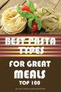 Best Pasta Types for Great Meals: Top 100