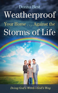 Title: Weatherproof Your Home...Against the Storms of Life, Author: Donna Best