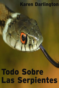 Title: Todo Sobre Las Serpientes (Todo Sobre Animales, #1), Author: Karen Darlington