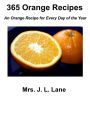 365 Orange Recipes: A Recipe for Every Day of the Year by Mrs. J. L. Lane