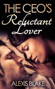 Title: The CEO's Reluctant Lover (BWWM Romance), Author: Alexis Blake