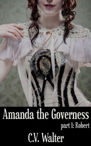 Title: Amanda the Governess: Robert, Author: C.V. Walter