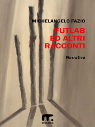 Title: Futlab ed altri racconti, Author: Michelangelo Fazio