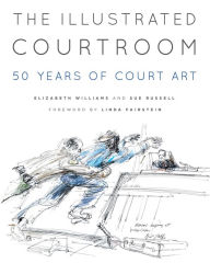 Title: The Illustrated Courtroom: 50 Years of Court Art, Author: Sue Russell