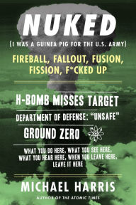 Title: NUKED: I Was A Guinea Pig For The U.S. Army, Author: Michael Harris