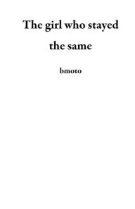 Title: The girl who stayed the same, Author: bmoto