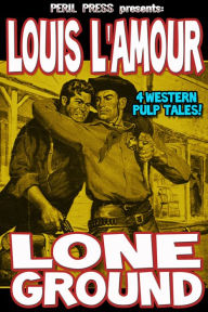 Title: Lone Ground - 4 Western Pulp Tales!, Author: Louis L'Amour