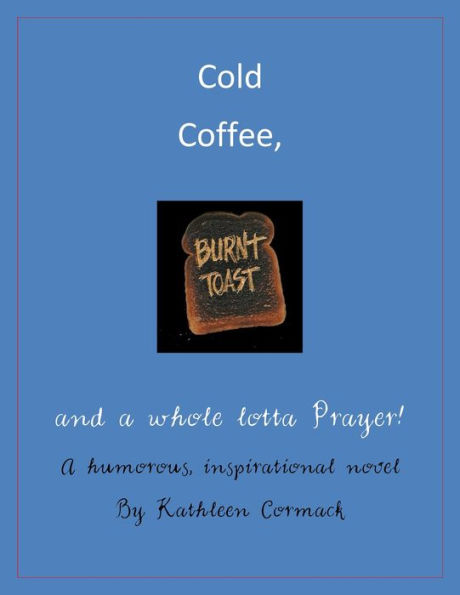 Cold Coffee, Burnt Toast, & a whole lotta Prayer
