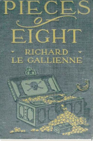 Title: Pieces of Eight, Author: Richard le Gallienne