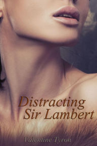 Title: Distracting Sir Lambert: A Regency Erotica, Author: Valentine Tyron