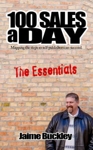 Title: 100 SALES A DAY:The Essentials, Author: Jaime Buckley