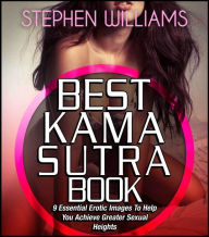 Title: Best Kama Sutra Book: Essential Erotic Images To Help You Achieve Greater Sexual Heights, Author: Stephen Williams